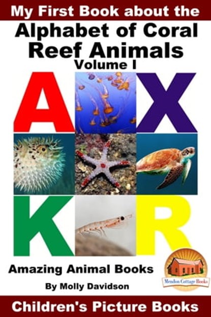 My First Book about the Alphabet of Coral Reef Animals Volume I: Amazing Animal Books - Children's Picture Books, Molly Davidson - Ebook - 9781311411082