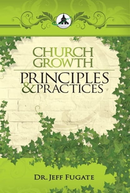 Church Growth Principles & Practices, Dr. Jeff Fugate - Ebook - 9781311414472