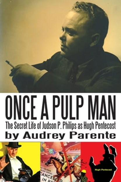 Once a Pulp Man: The Secret Life of Judson P. Philips as Hugh Pentecost, Audrey Parente - Ebook - 9781311418081
