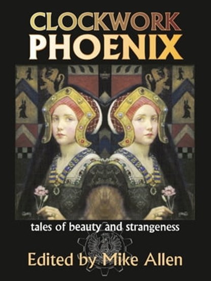 Clockwork Phoenix: Tales of Beauty and Strangeness, Mike Allen - Ebook - 9781311419811