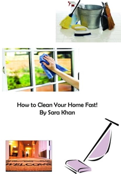 How to Clean Your Home Fast!, Sara Khan - Ebook - 9781311427526