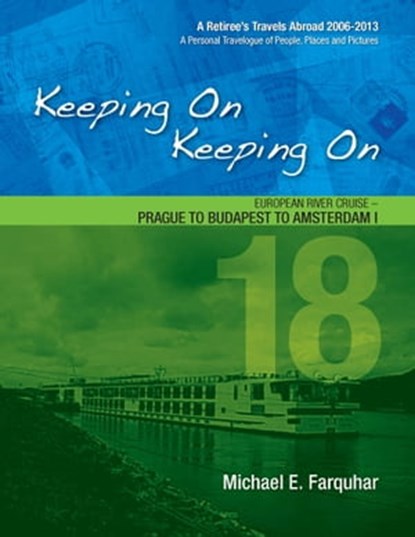 Keeping On Keeping On: 18---European River Cruise---Prague to Budapest to Amsterdam I, Michael Farquhar - Ebook - 9781311429179