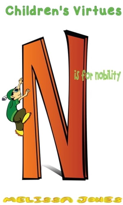 Children's Virtues: N is for Nobility, Melissa Jones - Ebook - 9781311434777