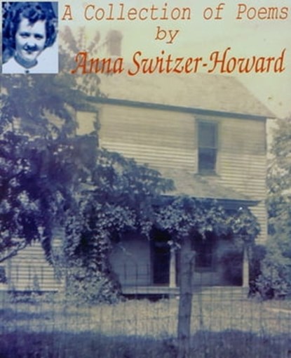 A Collection of Poems by Anna Switzer-Howard, Anna Switzer-Howard - Ebook - 9781311447517