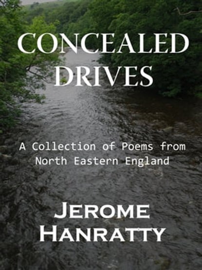 Concealed Drives: A Collection of Poems from North Eastern England, Jerome Hanratty - Ebook - 9781311448194