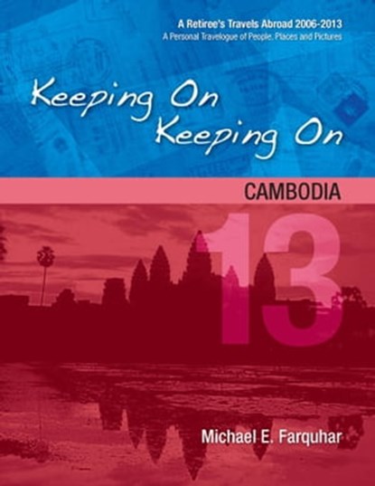 Keeping On Keeping On: 13---Cambodia, Michael Farquhar - Ebook - 9781311452399