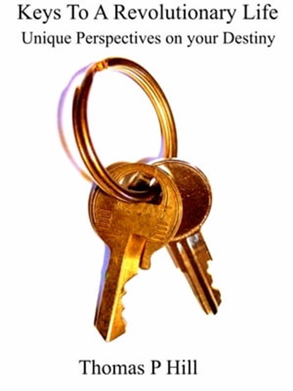 Keys To A Revolutionary Life, Thomas Hill - Ebook - 9781311461551