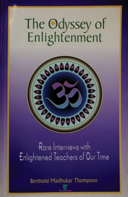 The Odyssey of Enlightenment: Rare Interviews with Enlightened Teachers of Our Time, Berthold Madhukar Thompson - Ebook - 9781311466884