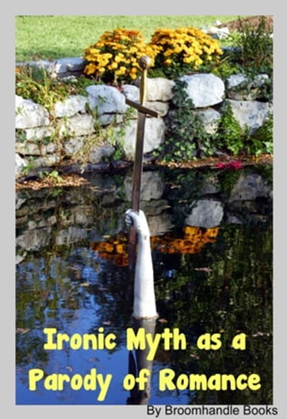 Ironic Myth as a Parody of Romance, Broomhandle Books - Ebook - 9781311468857