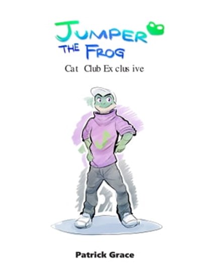 Jumper the Frog - Cat Club Exclusive, Patrick Grace - Ebook - 9781311479655