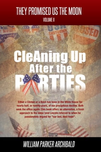 Cleaning Up After the Parties (The High Cost of Party Politics), William Parker Archibald - Ebook - 9781311484291