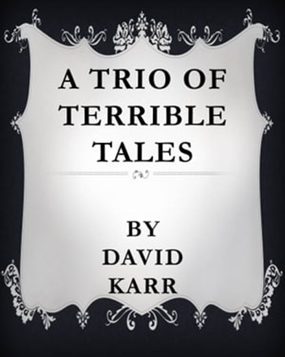 A Trio of Terrible Tales, David Karr - Ebook - 9781311485694
