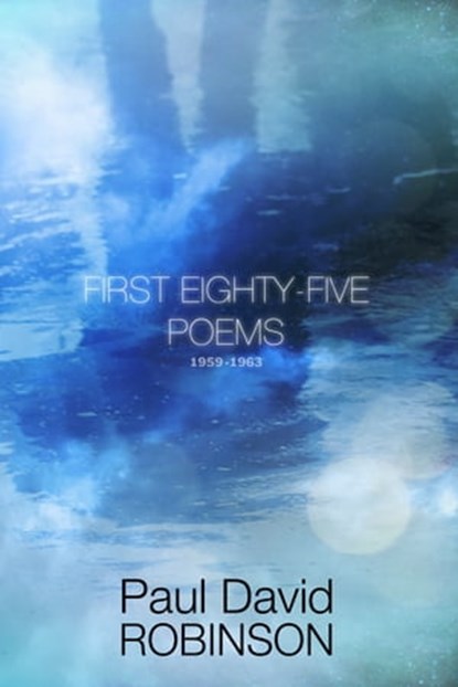First Eighty-five Poems 1959-1963, Paul David Robinson - Ebook - 9781311489494