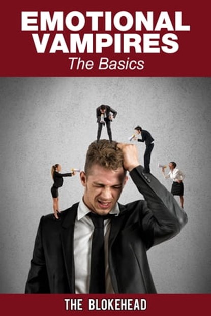 Emotional Vampires: The Basics, The Blokehead - Ebook - 9781311496584