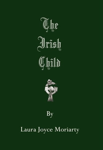 The Irish Child, Laura Joyce Moriarty - Ebook - 9781311503626