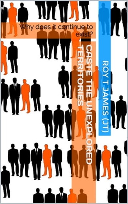 Caste: The Unexplored Territories, Roy T James - Ebook - 9781311505828
