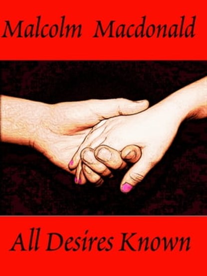 All Desires Known, Malcolm Macdonald - Ebook - 9781311506566