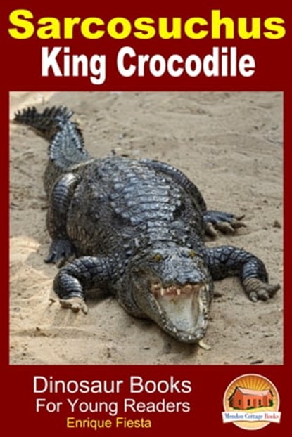 Sarcosuchus: King Crocodile, Enrique Fiesta - Ebook - 9781311510112
