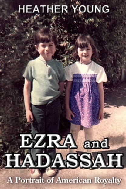 Ezra and Hadassah: A Portrait of American Royalty, Heather Young - Ebook - 9781311511805