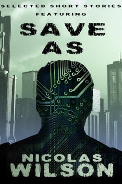 Selected Short Stories Featuring Save As, Nicolas Wilson - Ebook - 9781311519504