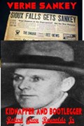 Verne Sankey Kidnapper and Bootlegger
