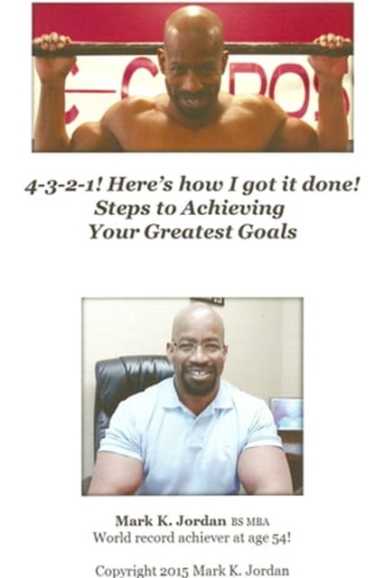 4-3-2-1! Here's how I got it done! Steps to Achieving Your Greatest Goals, Mark K Jordan - Ebook - 9781311524621