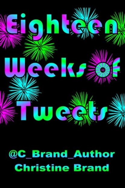 Eighteen Weeks of Tweets, Christine Brand - Ebook - 9781311525574