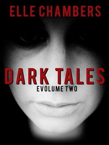 Dark Tales: eVolume Two, Elle Chambers - Ebook - 9781311527103