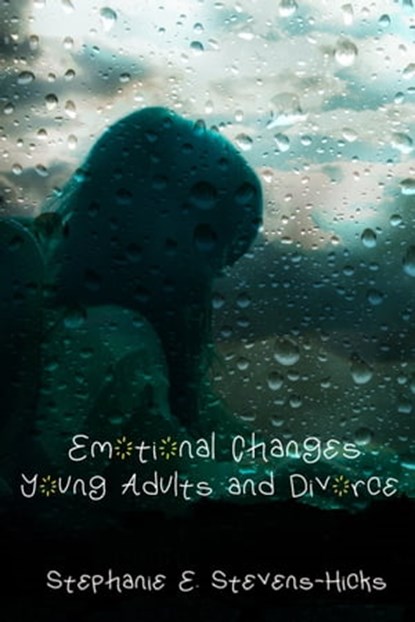 Emotional Changes: Young Adults and Divorce, Stephanie E Stevens-Hicks - Ebook - 9781311533609
