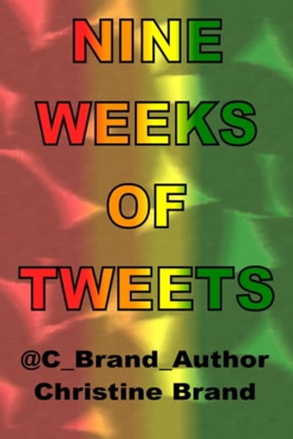 Nine Weeks of Tweets, Christine Brand - Ebook - 9781311534699