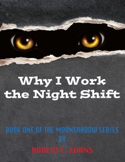 Why I Work the Night Shift, Robert Evans - Ebook - 9781311537706