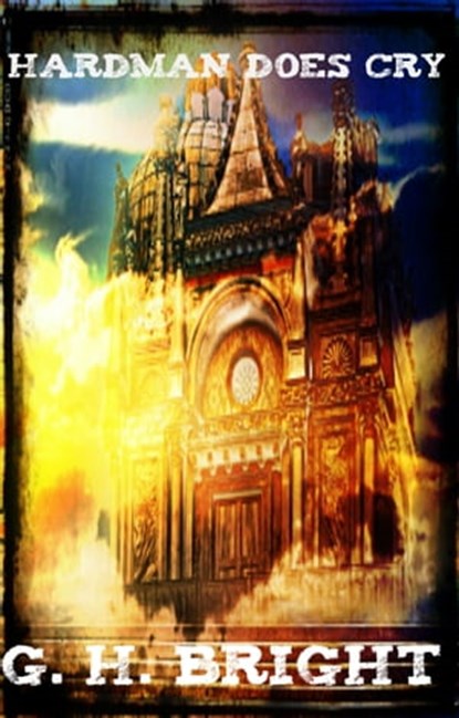 Hardman Does Cry, G. H. Bright - Ebook - 9781311542083