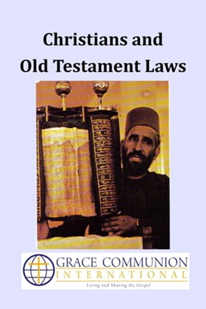 Christians and Old Testament Laws, Grace Communion International - Ebook - 9781311545305