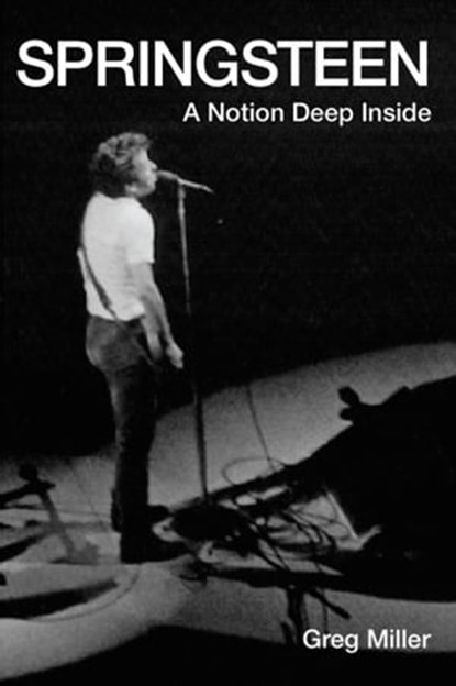 Springsteen: A Notion Deep Inside, Greg Miller - Ebook - 9781311548535