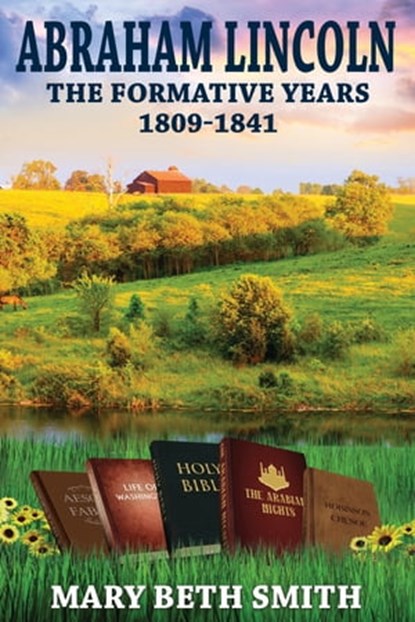 Abraham Lincoln: The Formative Years 1809-1841, Mary Beth Smith - Ebook - 9781311554628