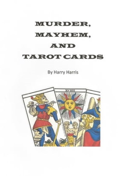 Murder, Mayhem, and Tarot Cards, Harry Harris - Ebook - 9781311562678