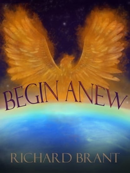 Begin Anew, Richard Brant - Ebook - 9781311564955