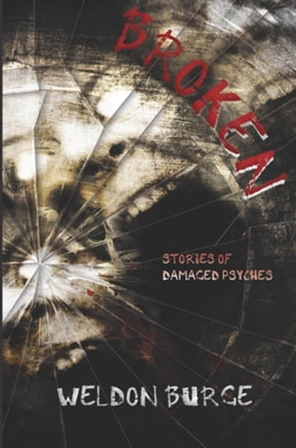Broken: Stories of Damaged Psyches, Weldon Burge - Ebook - 9781311565297