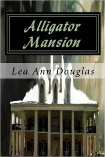 Alligator Mansion, Lea Ann Douglas - Ebook - 9781311567109