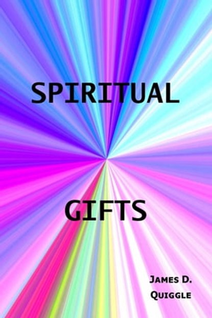 Spiritual Gifts, James D. Quiggle - Ebook - 9781311577092