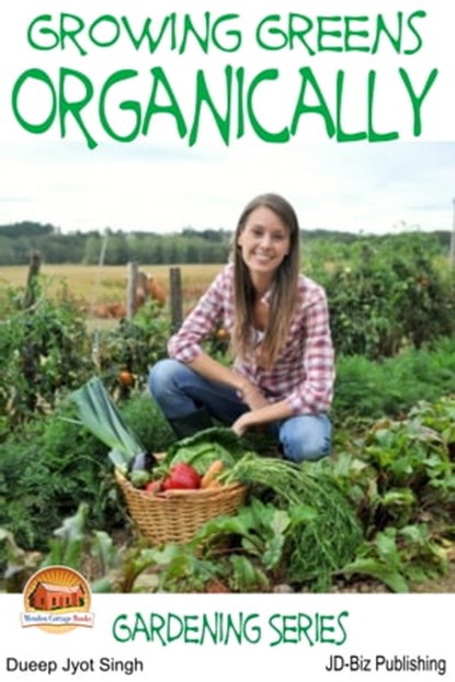 Growing Greens Organically, Dueep Jyot Singh - Ebook - 9781311587602