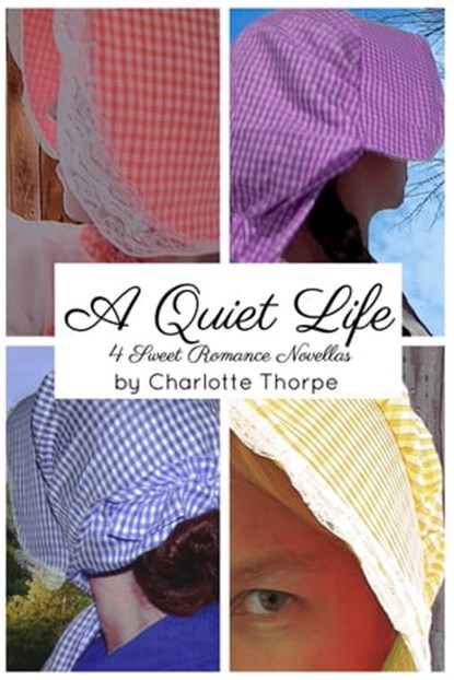 A Quiet Life: 4 Sweet Romance Novellas, Charlotte Thorpe - Ebook - 9781311588074