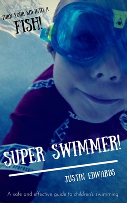 Super Swimmer!, Justin Edwards - Ebook - 9781311594198