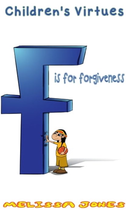 Children's Virtues: F is for Forgiveness, Melissa Jones - Ebook - 9781311596093