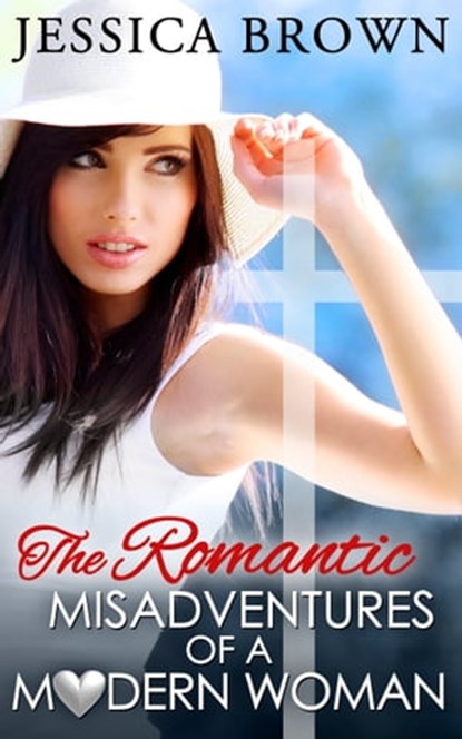 The Romantic Misadventures of a Modern Woman, Jessica Brown - Ebook - 9781311597366