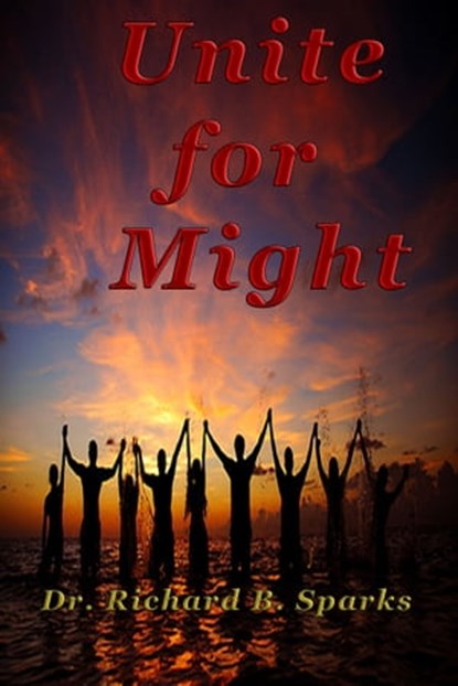Unite for Might, Richard B. Sparks - Ebook - 9781311610362