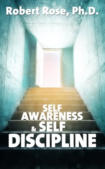 Self Awareness & Self Discipline, Robert Rose - Ebook - 9781311614070