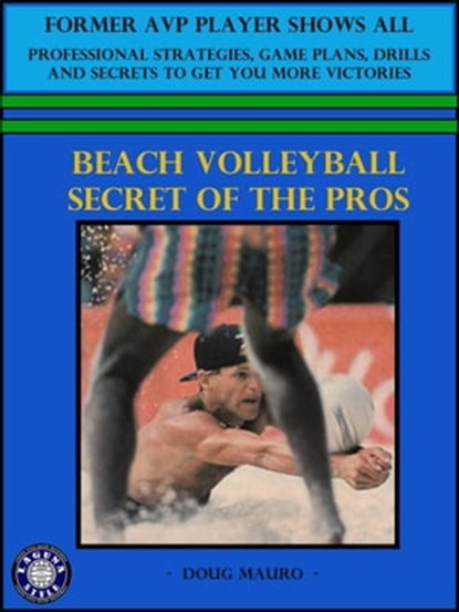 Beach Volleyball- Secret Of The Pros, Doug Mauro - Ebook - 9781311614612
