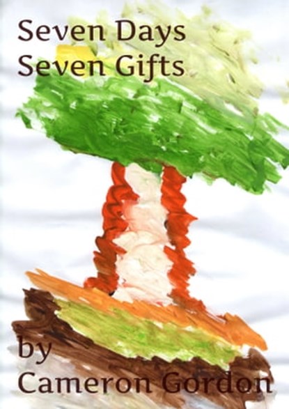 Seven Days, Seven Gifts, Cameron Gordon - Ebook - 9781311615152