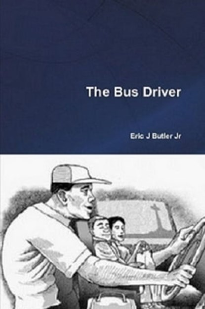 The Bus Driver, Eric J. Butler Jr - Ebook - 9781311620439